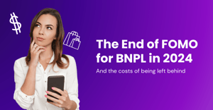 The End of FOMO for Buy Now, Pay Later  