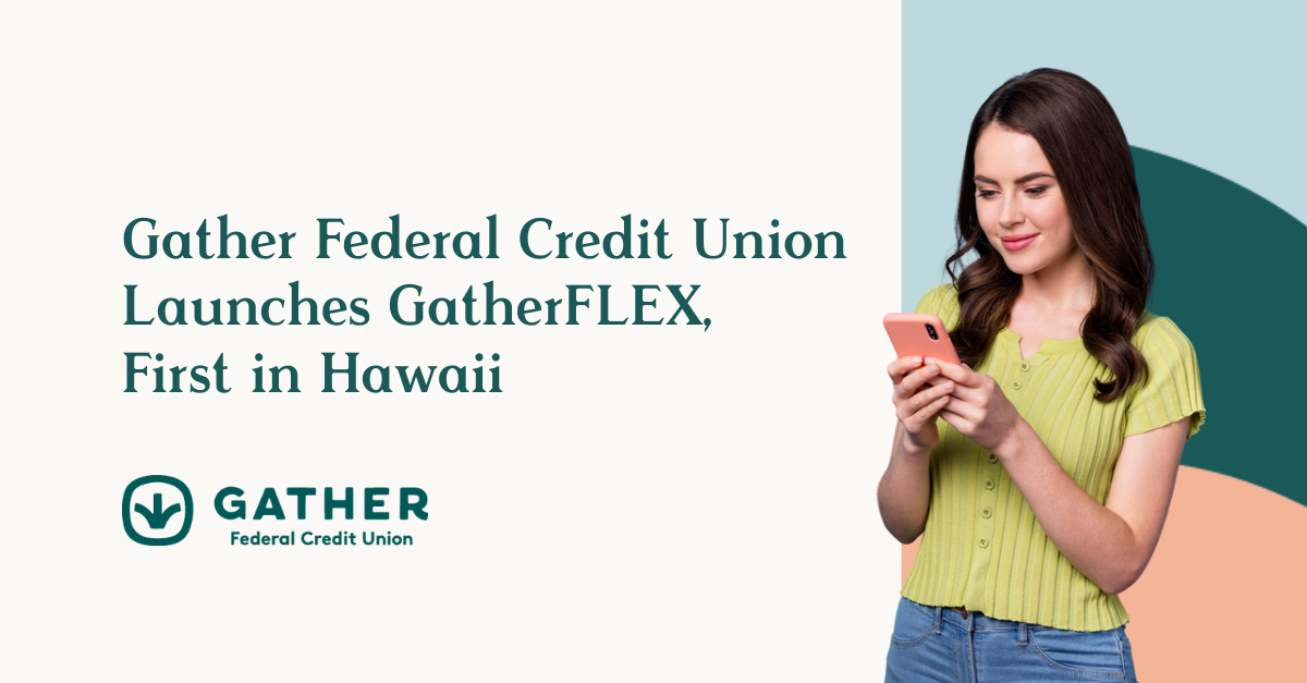 Gather Federal Credit Union Launches GatherFLEX, First in Hawaii