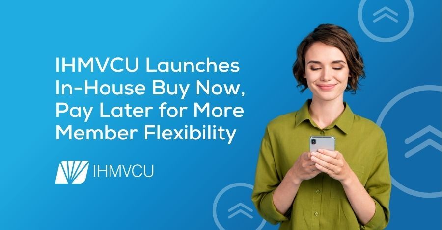 IHMVCU Launches In-House Buy Now, Pay Later for More Member Flexibility