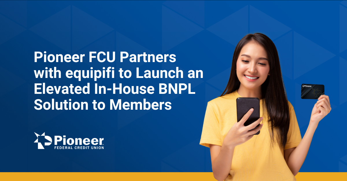 Pioneer FCU Partners with equipifi to Launch an Elevated In-House BNPL Solution to Members