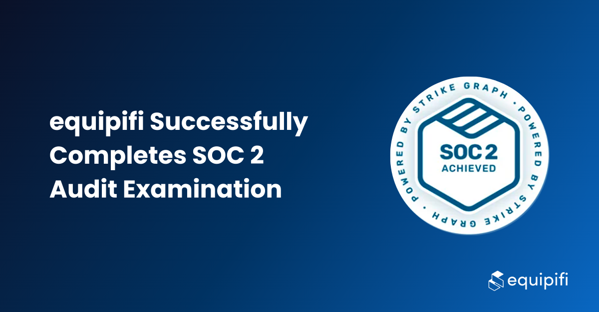 equipifi Successfully Completes SOC 2 Audit Examination