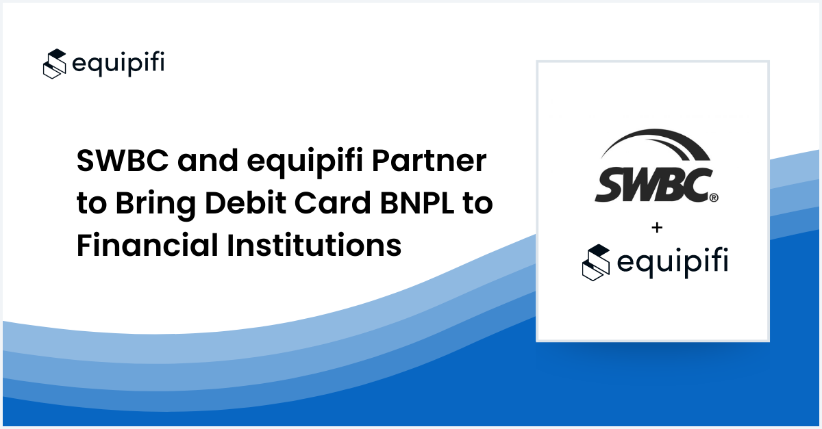 SWBC and equipifi Partner to Bring Debit Card BNPL to Financial Institutions